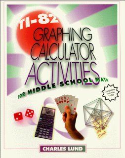 Ti 82 Graphing Calculator Activities for Middle School Math Charles Lund 9780962362965 Books
