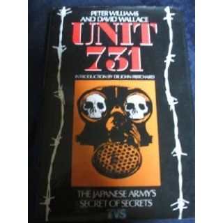 Unit 731 Japan's Secret Biological Warfare in World War II Peter Williams, David Wallace 9780029353011 Books