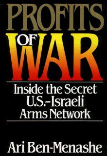Profits of War  Inside the Secret U.S. Israeli Arms Network 9781879823013 Social Science Books @
