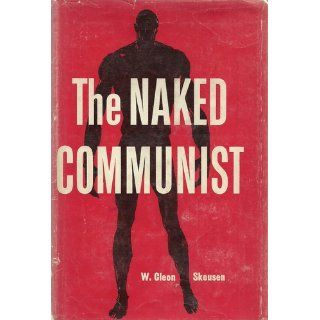 The Naked Communist W. Cleon Skousen 9781568493671 Books