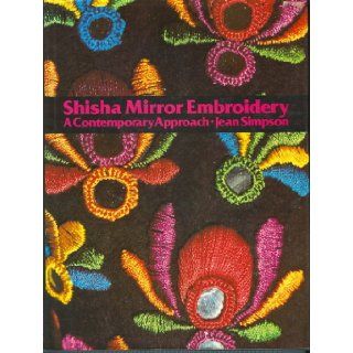 Shisha Mirror Embroidery A Contemporary Approach Jean Simpson 9780442276416 Books