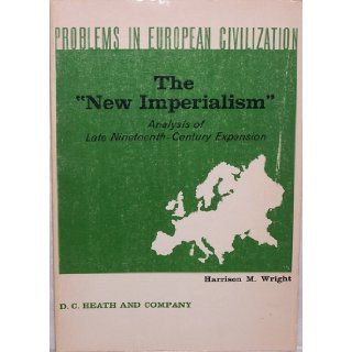 The "New Imperialism"  Analysis of Late Nineteenth Century Expansion (Problems in European Civilization) Books