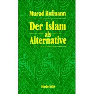 Der Islam als alternative (German Edition) Murad Wilfried Hofmann 9783424011142 Books
