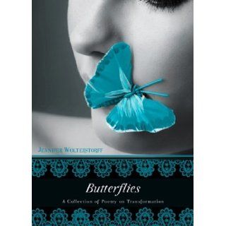 Butterflies A Collection of Poetry on Transformation Jennifer Wolterstorff 9781606963081 Books