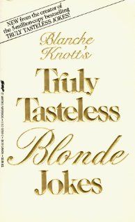 Truly Tasteless Blonde Jokes Blanche Knott 9780312929695 Books