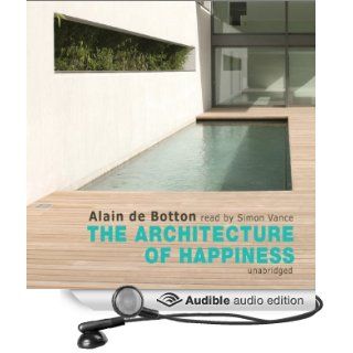 The Architecture of Happiness (Audible Audio Edition) Alain de Botton, Simon Vance Books