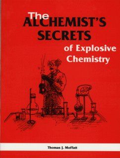 Alchemist's Secrets Of Explosive Chemistry (9780873649636) Thomas J. Moffatt Books