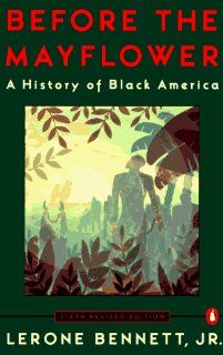 Before the Mayflower A History of Black America; Sixth Revised Edition Lerone Bennett 9780140178227 Books