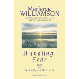 Handling Fear Talks on Spirituality and Modern Life Marianne Williamson 9781561705832 Books