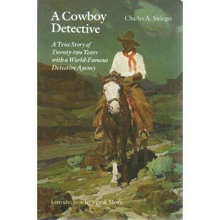 A Cowboy Detective A True Story of Twenty two Years with a World Famous Detective Agency Charles A. Siringo, Frank Morn 9780803291898 Books