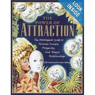 The Power of Attraction The Astrological Guide to Personal Success, Prosperity, and Happy Relationships Saffi Crawford, Geraldine Sullivan 9780345443519 Books