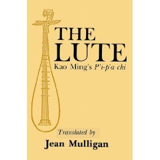 The Lute Kao Ming's P'i p'a chi Jean Mulligan 9781583482834 Books