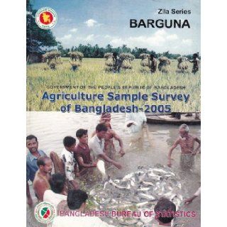 Agricultural Sample Survey of Bangladesh 2005, Zila Series Barguna District. Bangladesh Bureau of Statistics 9789845087445 Books