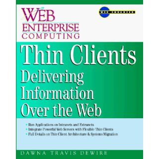 Thin Clients Web Based Client/Server Architecture and Applications Dawna Travis Dewire 9780070167384 Books
