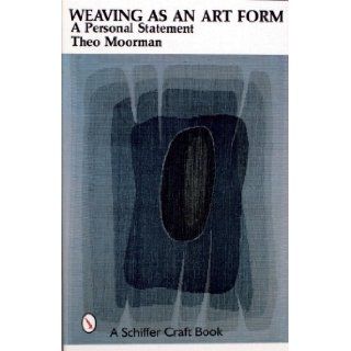 Weaving As an Art Form A Personal Statement Theo Moorman 9780887400681 Books