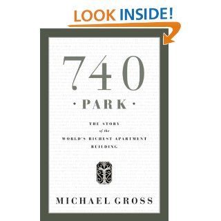 740 Park The Story of the World's Richest Apartment Building Michael Gross 9780385512091 Books