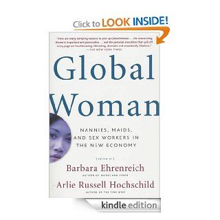 Global Woman Nannies, Maids, and Sex Workers in the New Economy eBook Barbara Ehrenreich, Arlie Russell Hochschild Kindle Store