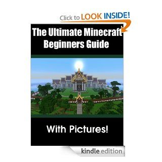 The Ultimate Minecraft Beginners Guide + Pictures eBook Entertainment 727  Kindle Store