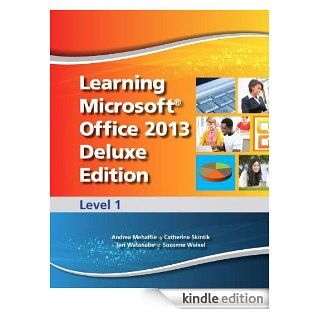 Learning Microsoft Office 2013 Deluxe Edition Level 1 eBook Emergent Learning LLC, Suzanne Weixel, Faithe Wempen, Catherine Skintik Kindle Store