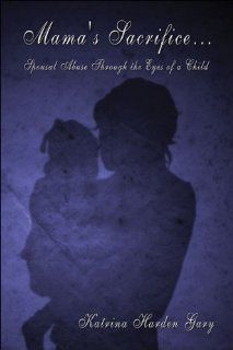Mama's Sacrifice Spousal Abuse Through the Eyes of a Child 9781424114498 Literature Books @