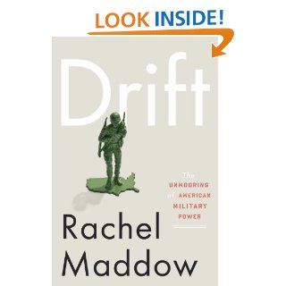 Drift The Unmooring of American Military Power eBook Rachel Maddow Kindle Store