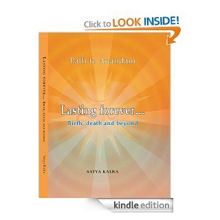 Lasting foreverBirth, death and beyond (Path To Anandam) eBook SATYA KALRA Kindle Store