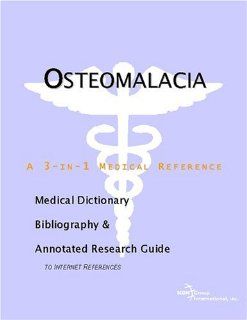 Osteomalacia   A Medical Dictionary, Bibliography, and Annotated Research Guide to Internet References 9780597845390 Medicine & Health Science Books @