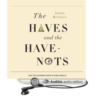 The Haves and the Have Nots A Brief and Idiosyncratic History of Global Inequality (Audible Audio Edition) Branko Milanovic, Joe Barrett Books