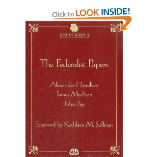 The Federalist Papers Alexander Hamilton, James Madison, Jay, Kathleen M. Sullivan 9781604427219 Books