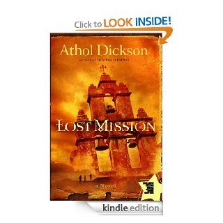 Lost Mission A Novel eBook Athol Dickson Kindle Store