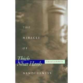 The Miracle of Mindfulness A Manual on Meditation by Hanh, Thich Nhat (4/5/1996) Books