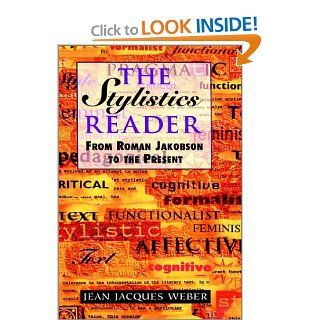 The Stylistics Reader From Roman Jakobson to the Present (Hodder Arnold Publication) (9780340646212) Jean J. Weber Books