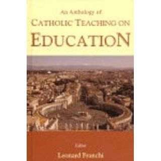 An Anthology of Catholic Teaching on Education Leonard Franchi 9780906138694 Books