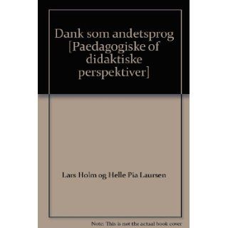Dank som andetsprog [Paedagogiske of didaktiske perspektiver] Lars Holm og Helle Pia Laursen 9788779963733 Books
