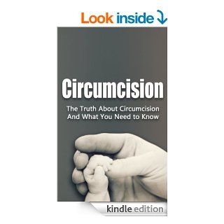 Circumcision The Truth About Circumcision And What You Need to Know (Decision, Ethics, Care, Ring, Device, Clamp, Procedure, Trainer, Kit) eBook Chris Campbell Kindle Store