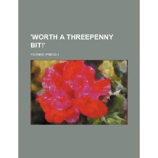 'Worth a Threepenny Bit' Yvonne 9781236461667 Books