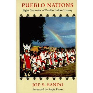 Pueblo Nations Eight Centuries of Pueblo Indian History Joe S. Sando 9780940666078 Books
