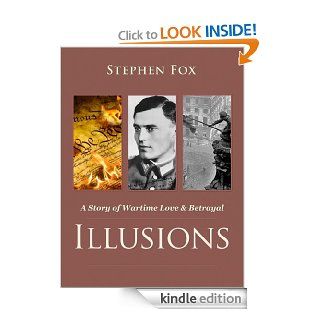 Illusions A Story of Wartime Love & Betrayal eBook Stephen Fox Kindle Store