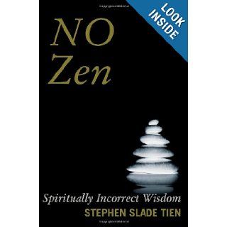 No Zen Spiritually Incorrect Wisdom Stephen Slade Tien 9781439239612 Books