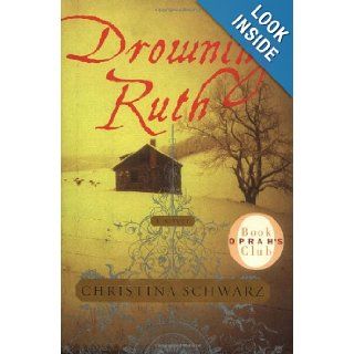 Drowning Ruth A Novel (Oprah's Book Club) Christina Schwarz 9780385502535 Books