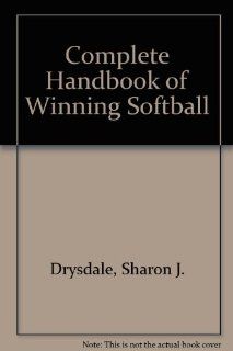 Complete Handbook of Winning Softball Sharon J. Drysdale, Karen S. Harris 9780205075973 Books