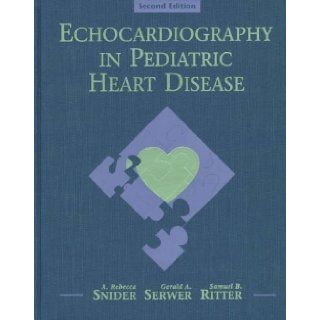 Echocardiography In Pediatric Heart Disease, 2e A. Rebecca Snider MD, Samuel B. Ritter MD, Gerald A. Serwer MD CS 9780815178514 Books