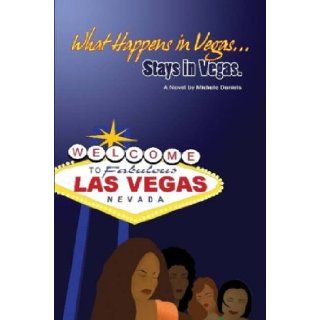 What Happens in Vegas, Stays in Vegas Michele Daniels 9780615149110 Books