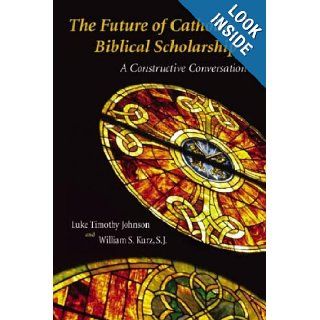 Future of Catholic Biblical Scholarship A Constructive Conversation Mr. Luke Timothy Johnson, Mr. William S. Kurz Books