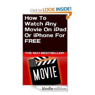 How To Watch Any Movie On iPad Or iPhone For FREE eBook Harry Gordon Kindle Store
