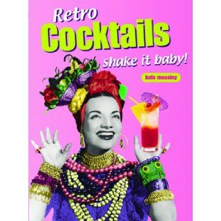 Retro Cocktails Shake It Baby (Retro Cookbooks Series) Kate Moseley, Chris Alack 9781840724608 Books