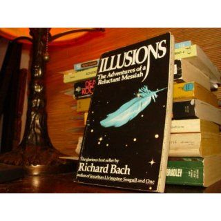 Illusions The Adventures of a Reluctant Messiah Richard Bach 9780099427865 Books