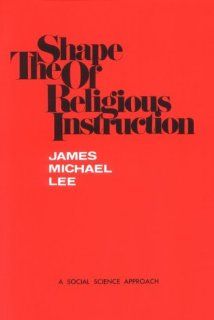 The Shape of Religious Instruction A Social Science Approach (9780891350026) James Michael Lee Books