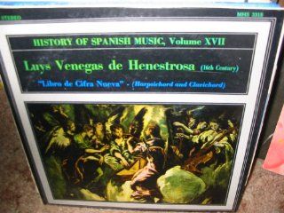 History of Spanish Music, Volume Xvii   Luys Venegas De Henestrosa   Libro De Cifra Nueva   Harpsichord and Clavichord Music