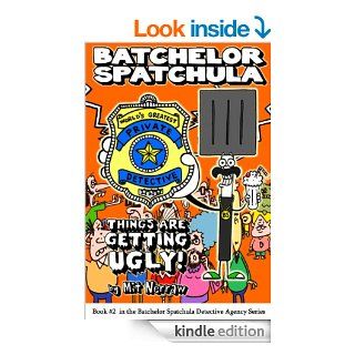 Batchelor Spatchula Things Are Getting Ugly a humorous mystery for children ages 8 12 (The Batchelor Spatchula Detective Agency)   Kindle edition by Mit Nerraw. Children Kindle eBooks @ .